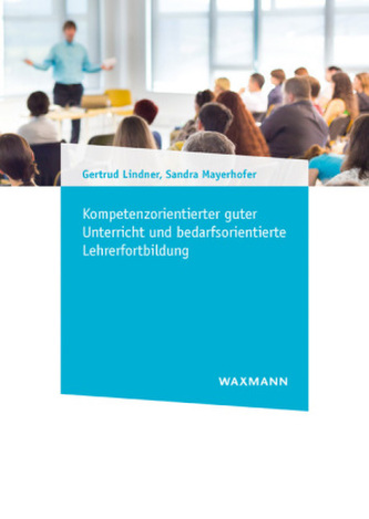Kompetenzorientierter guter Unterricht und bedarfsorientierte Lehrerfortbildung