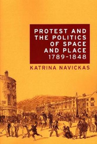 Protest and the politics of space and place, 1789-1848