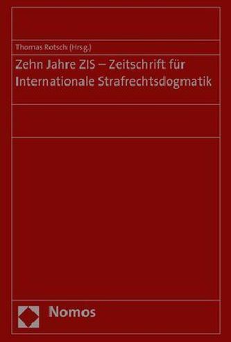 Zehn Jahre ZIS - Zeitschrift für Internationale Strafrechtsdogmatik Zehn Jahre ZIS - Zeitschrift für Internationale Strafrechtsdogmatik