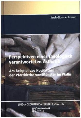 Perspektiven einer theologisch verantworteten Ästhetik. Am Beispiel des Hochaltars der Pfarrkirche von Münster im Wallis