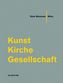 Kunst Kirche Gesellschaft.