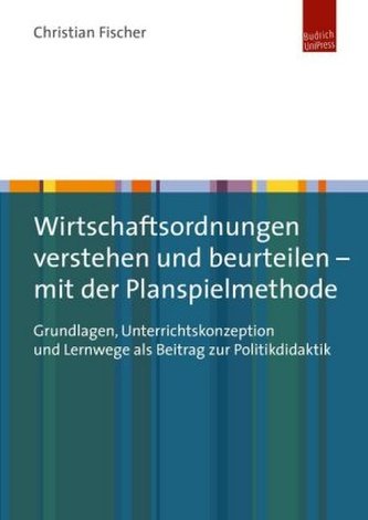 Wirtschaftsordnungen verstehen und beurteilen - mit der Planspielmethode Wirtschaftsordnungen verstehen und beurteilen - mit der Planspielmethode
