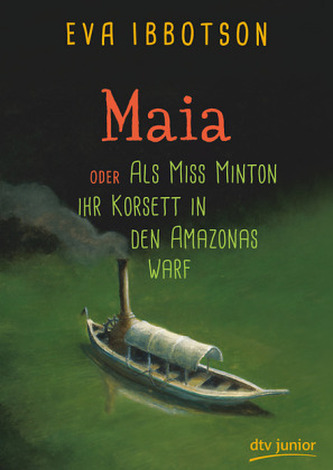 Maia oder Als Miss Minton ihr Korsett in den Amazonas warf