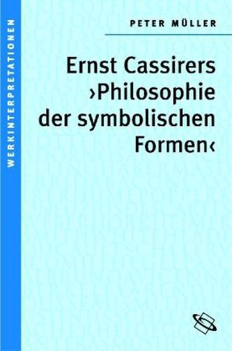 Ernst Cassirers Philosophie der symbolischen Formen