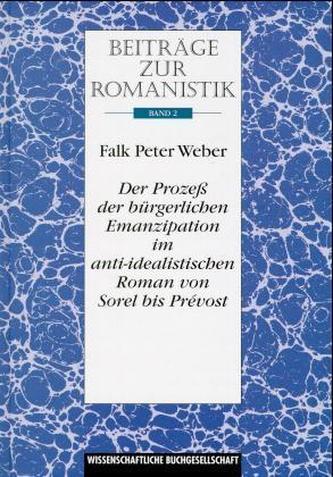 Der Prozeß der bürgerlichen Emanzipation im anti-idealistischen Roman von Sorel bis Prevost