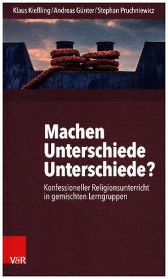 Machen Unterschiede Unterschiede? Konfessioneller Religionsunterricht in gemischten Lerngruppen