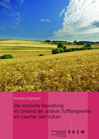 Die römische Besiedlung im Umland der antiken Tuffbergwerke am Laacher See-Vulkan