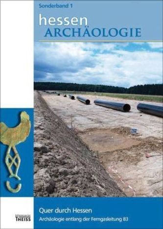 Quer durch Hessen. Archäologie entlang der Ferngasleitung 83