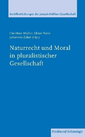 Naturrecht und Moral in pluralistischer Gesellschaft Naturrecht und Moral in pluralistischer Gesellschaft