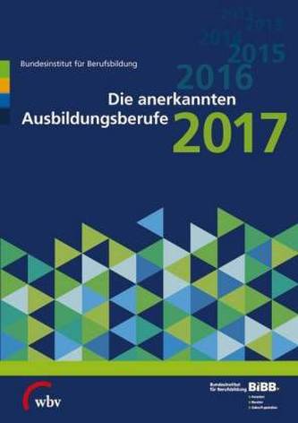 Die anerkannten Ausbildungsberufe 2017 Die anerkannten Ausbildungsberufe 2017