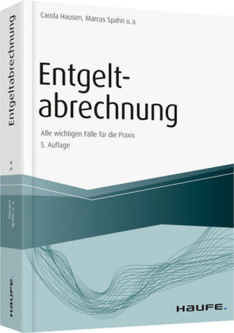 Entgeltabrechnung - Alle wichtigen Fälle für die Praxis