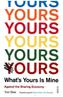What's Yours Is Mine: Against the Sharing Economy