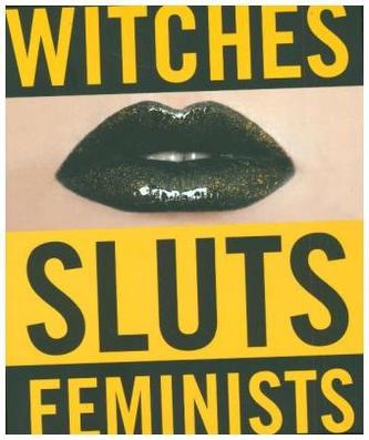 Witches, Sluts, Feminists