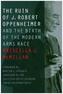 The Ruin of J. Robert Oppenheimer