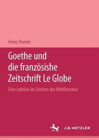 Goethe und die französische Zeitschrift 'Le Globe' Goethe und die französische Zeitschrift 'Le Globe'
