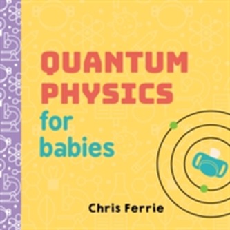 Quantum Physics for Babies Quantum Physics for Babies