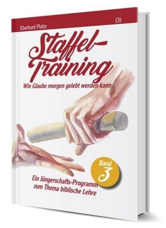 Staffeltraining - Wie Glaube morgen gelebt werden kann Staffeltraining - Wie Glaube morgen gelebt werden kann