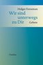Wir sind unterwegs zu Dir