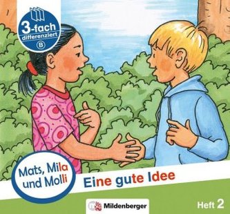 Mats, Mila und Molly - Eine gute Idee - Schwierigkeitsstufe B. H.2 Mats, Mila und Molly - Eine gute Idee - Schwierigkeitsstufe B. H.2