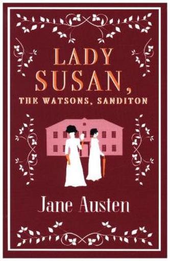 Lady Susan, The Watsons, Sanditon