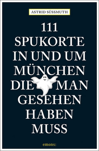 111 Spukorte in und um München, die man gesehen haben muss