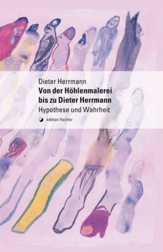 Von der Höhlenmalerei bis zu Dieter Herrmann Von der Höhlenmalerei bis zu Dieter Herrmann