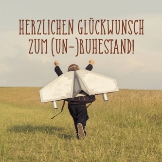 Herzlichen Glückwunsch zum (Un-)Ruhestand