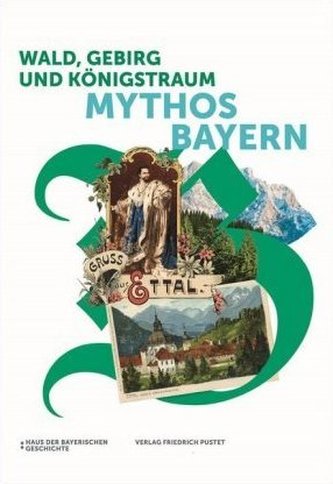 Wald, Gebirg und Königstraum - Mythos Bayern