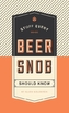 Stuff Every Beer Snob Should Know