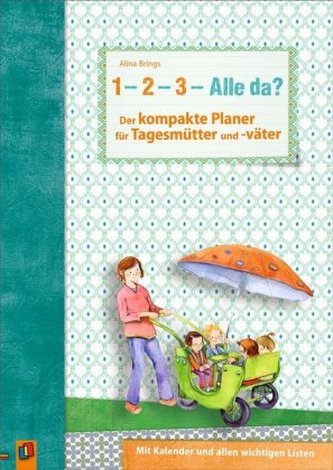 1, 2, 3 - Alle da? Der kompakte Planer für Tagesmütter und -väter