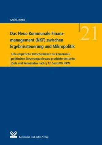 Das Neue Kommunale Finanzmanagement (NKF) zwischen Ergebnissteuerung und Mikropolitik Das Neue Kommunale Finanzmanagement (NKF) zwischen Ergebnissteuerung und Mikropolitik