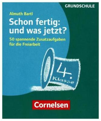 Schon fertig: und was jetzt? 4. Klasse