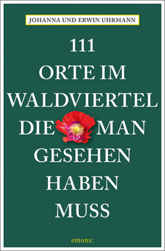 111 Orte im Waldviertel, die man gesehen haben muss 111 Orte im Waldviertel, die man gesehen haben muss