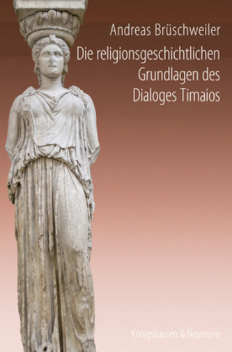 Die religionsgeschichtlichen Grundlagen des Dialoges Timaios