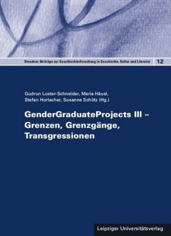 GenderGraduateProjects III - Grenzen, Grenzgänge, Transgressionen