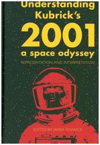 Understanding Kubrick's 2001: A Space Odyssey Understanding Kubrick's 2001: A Space Odyssey