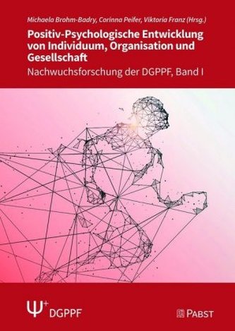 Positiv-Psychologische Entwicklung von Individuum, Organisation und Gesellschaft Positiv-Psychologische Entwicklung von Individuum, Organisation und Gesellschaft