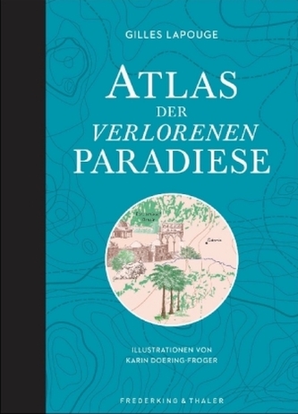 Atlas der verlorenen Paradiese Atlas der verlorenen Paradiese