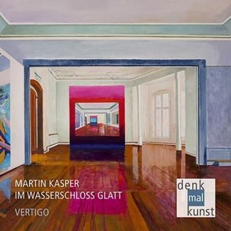 Martin Kasper: IM WASSERSCHLOSS GLATT - VERTIGO