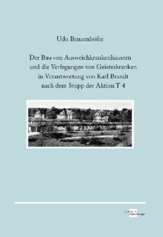 Der Bau von Ausweichkrankenhäusern und die Verlegungen von Geisteskranken in Verantwortung von Karl Brandt nach dem Stopp der Ak