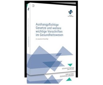Aushangpflichtige Gesetze und weitere wichtige Vorschriften im Gesundheitswesen Aushangpflichtige Gesetze und weitere wichtige Vorschriften im Gesundheitswesen