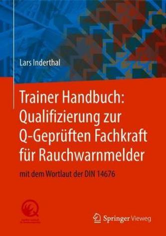 Trainer Handbuch: Qualifizierung zur Q-Geprüften Fachkraft für Rauchwarnmelder Trainer Handbuch: Qualifizierung zur Q-Geprüften Fachkraft für Rauchwarnmelder