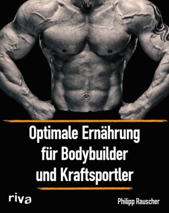 Optimale Ernährung für Bodybuilder und Kraftsportler Optimale Ernährung für Bodybuilder und Kraftsportler