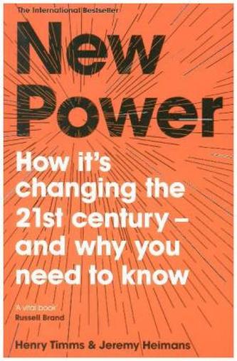 New Power: How It´s Changing The 21st Century - and Why You Need To Know