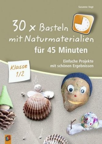 30 x Basteln mit Naturmaterialien für 45 Minuten - Klasse 1/2 30 x Basteln mit Naturmaterialien für 45 Minuten - Klasse 1/2