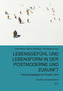 Lebensgefühl und Lebensform in der Postmoderne und Zukunft
