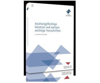 Aushangpflichtige Gesetze und weitere wichtige Vorschriften Aushangpflichtige Gesetze und weitere wichtige Vorschriften