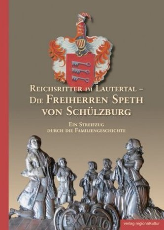 Reichsritter im Lautertal - Die Freiherren Speth von Schülzburg Reichsritter im Lautertal - Die Freiherren Speth von Schülzburg