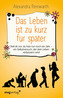 Das Leben ist zu kurz für später