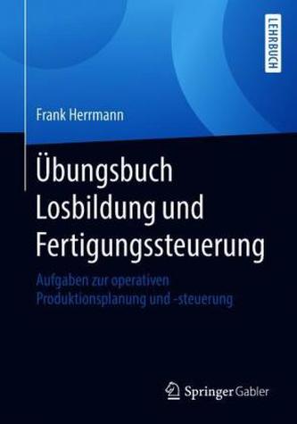 Übungsbuch Losbildung und Fertigungssteuerung